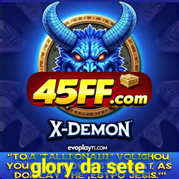 glory da sete